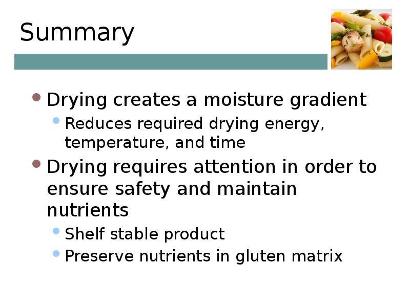 Summary Drying creates a moisture gradient Reduces required drying energy, temperature,