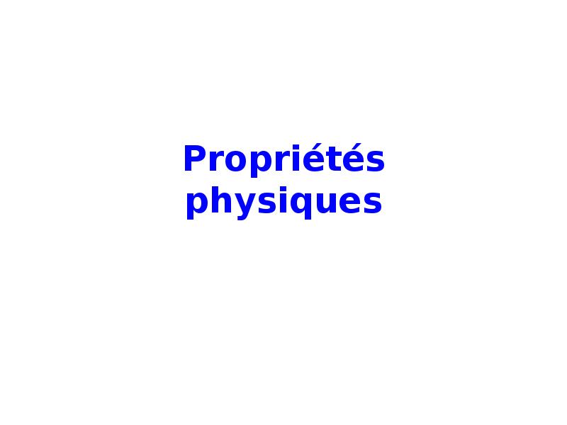 Propriétés physiques Propriétés physiques