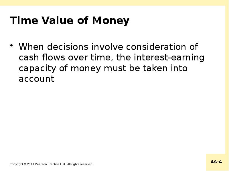 Time Value of Money
When decisions involve consideration of cash flows Time Value of Money
When decisions involve consideration of cash flows