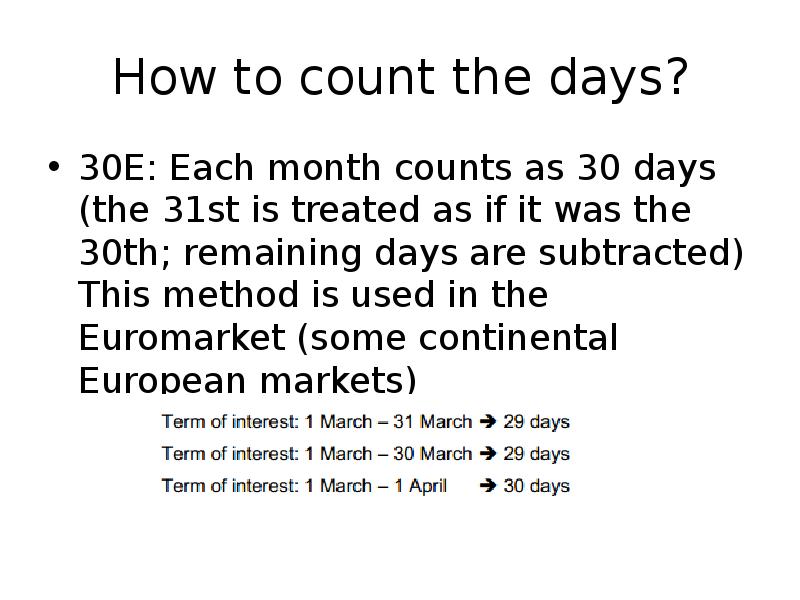 How to count the days?
30E: Each month counts as 30 How to count the days?
30E: Each month counts as 30