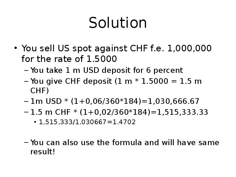 Solution
You sell US spot against CHF f.e. 1,000,000 for the Solution
You sell US spot against CHF f.e. 1,000,000 for the