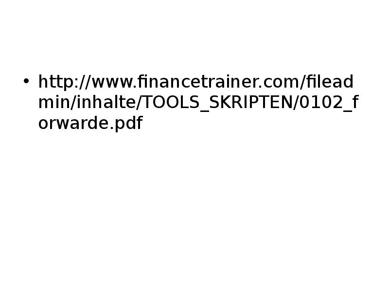 http://www.financetrainer.com/fileadmin/inhalte/TOOLS_SKRIPTEN/0102_forwarde.pdf http://www.financetrainer.com/fileadmin/inhalte/TOOLS_SKRIPTEN/0102_forwarde.pdf