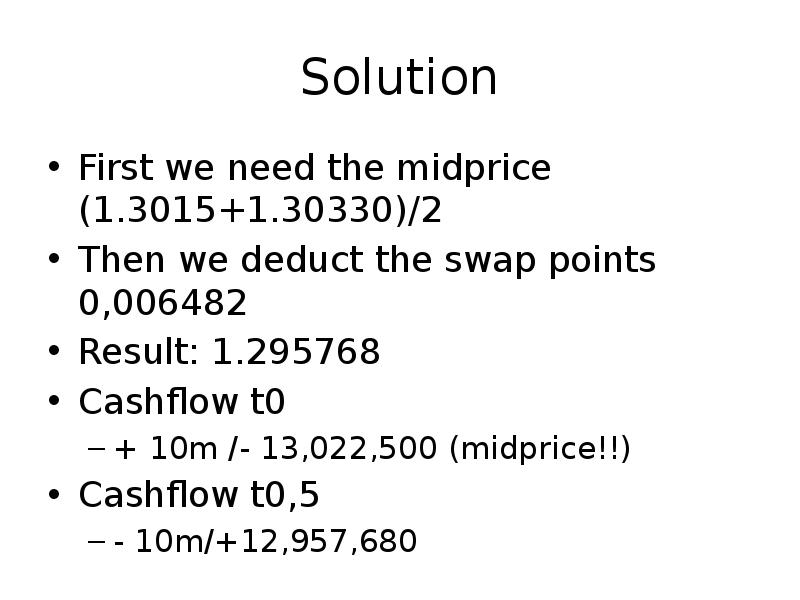 Solution
First we need the midprice (1.3015+1.30330)/2
Then we deduct the Solution
First we need the midprice (1.3015+1.30330)/2
Then we deduct the