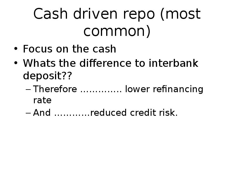 Cash driven repo (most common)
Focus on the cash
Whats the Cash driven repo (most common)
Focus on the cash
Whats the