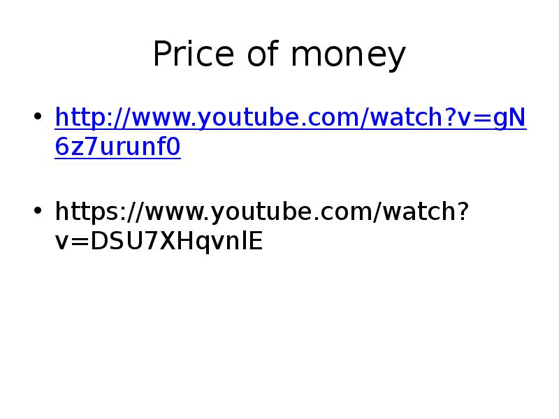 Price of money
http://www.youtube.com/watch?v=gN6z7urunf0
https://www.youtube.com/watch?v=DSU7XHqvnlE Price of money
http://www.youtube.com/watch?v=gN6z7urunf0
https://www.youtube.com/watch?v=DSU7XHqvnlE