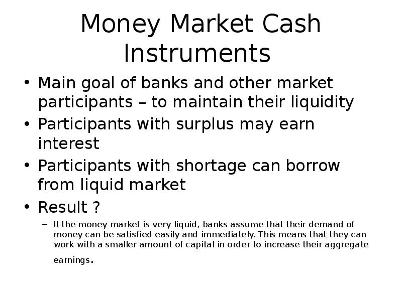 Money Market Cash Instruments
Main goal of banks and other Money Market Cash Instruments
Main goal of banks and other