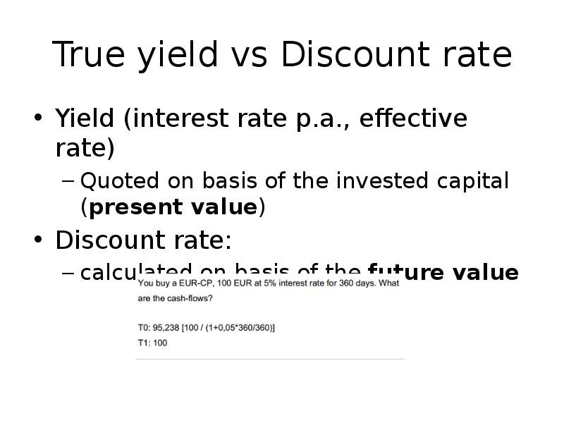 True yield vs Discount rate
Yield (interest rate p.a., effective rate)
True yield vs Discount rate
Yield (interest rate p.a., effective rate)
