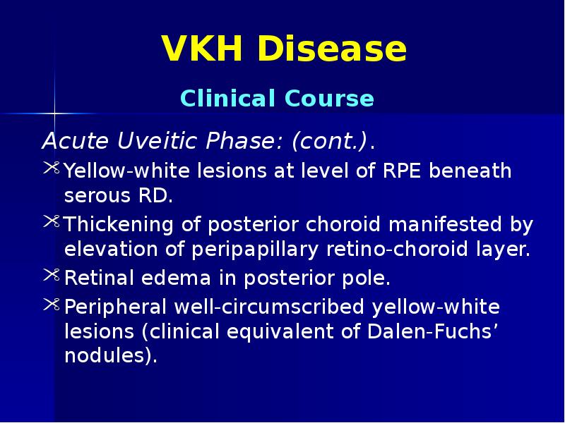 VKH Disease Acute Uveitic Phase: (cont.). Yellow-white lesions at level of
