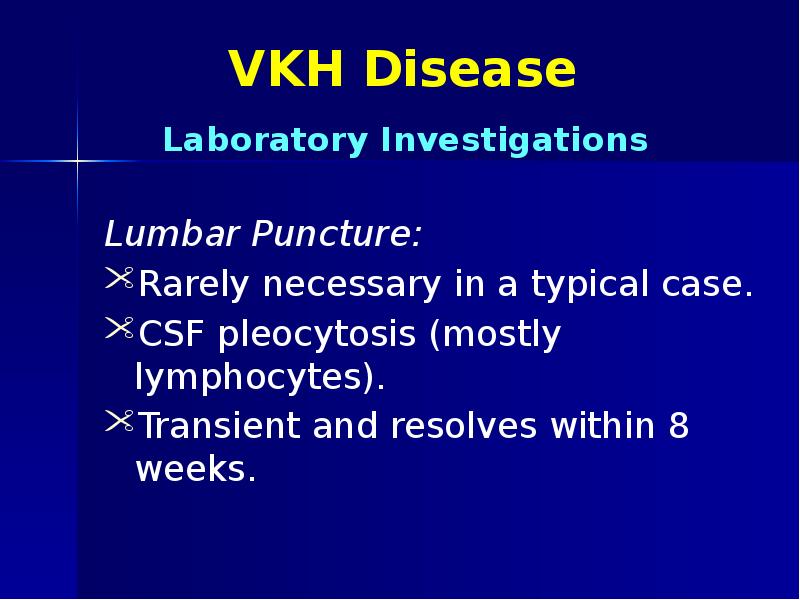 VKH Disease Lumbar Puncture: Rarely necessary in a typical case. CSF