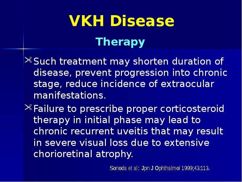 VKH Disease Such treatment may shorten duration of disease, prevent progression