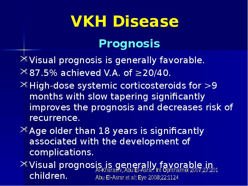 VKH Disease Visual prognosis is generally favorable. 87.5% achieved V.A. of