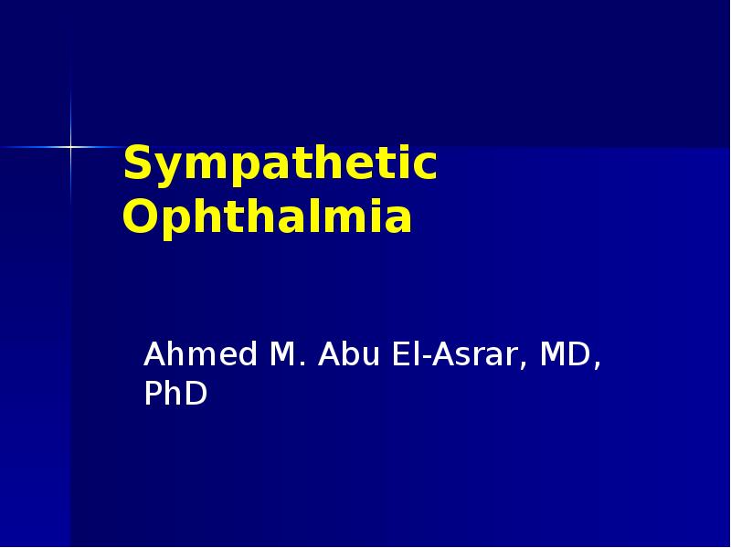 Sympathetic Ophthalmia Ahmed M. Abu El-Asrar, MD, PhD