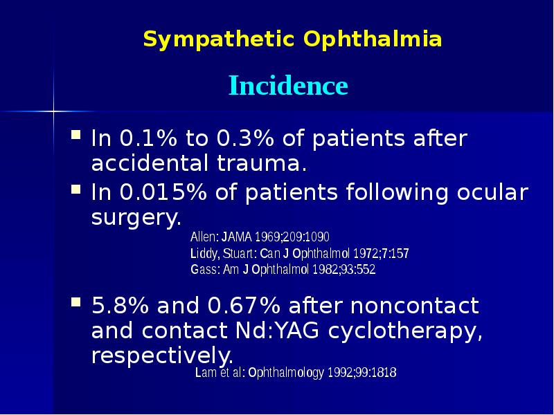 Sympathetic Ophthalmia In 0.1% to 0.3% of patients after accidental trauma.