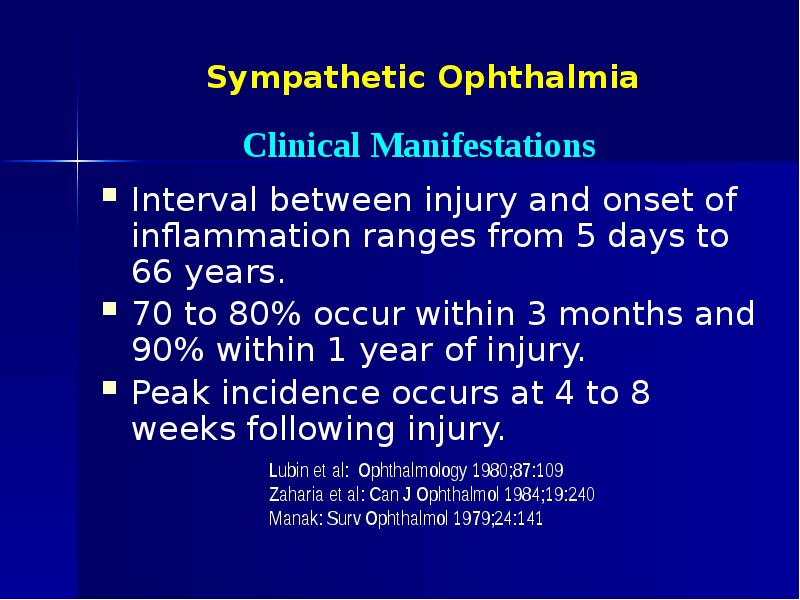 Sympathetic Ophthalmia Interval between injury and onset of inflammation ranges from