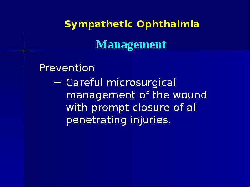 Sympathetic Ophthalmia Prevention Careful microsurgical management of the wound with prompt