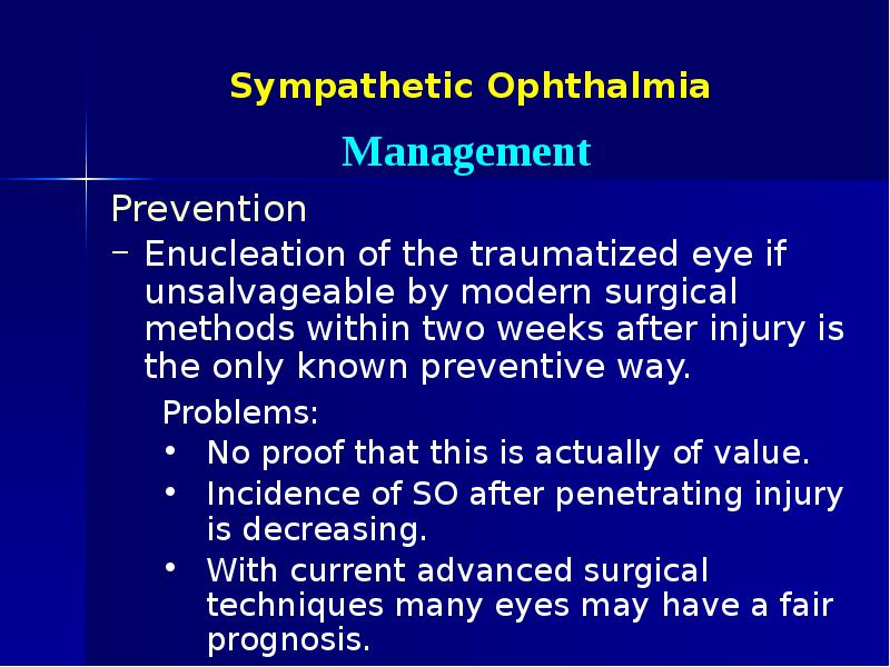 Sympathetic Ophthalmia Prevention Enucleation of the traumatized eye if unsalvageable by