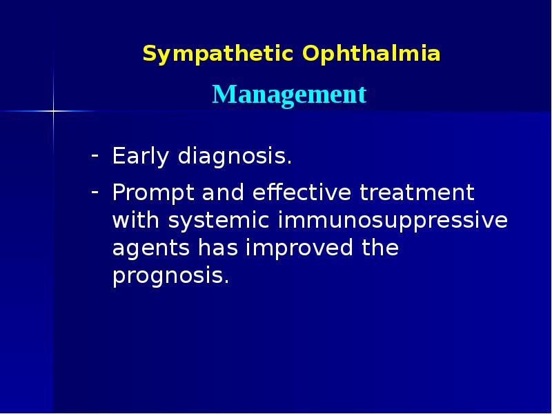 Sympathetic Ophthalmia Early diagnosis. Prompt and effective treatment with systemic immunosuppressive