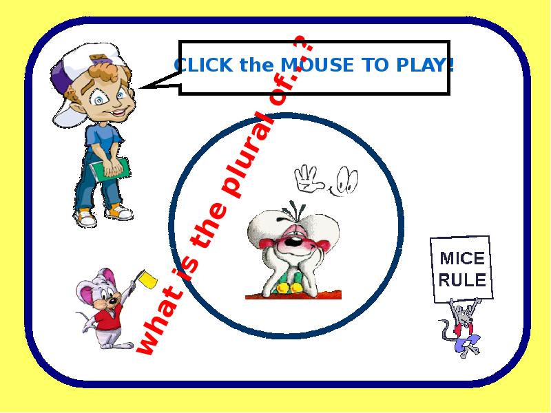 CLICK the MOUSE TO PLAY! what is the plural of...?