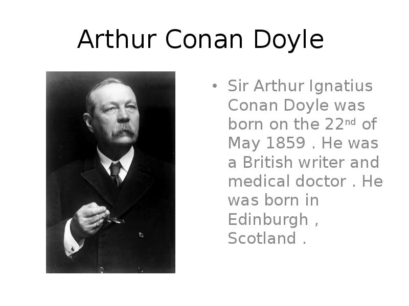 Writers of england. Famous English. Arthur Conan Doyle was born in Scotland in 1859 he s most famous. Sir Arthur Conan Doyle was born in Edinburgh краткий рассказ. Arthur Ignatius Conan Doyle когда родился.