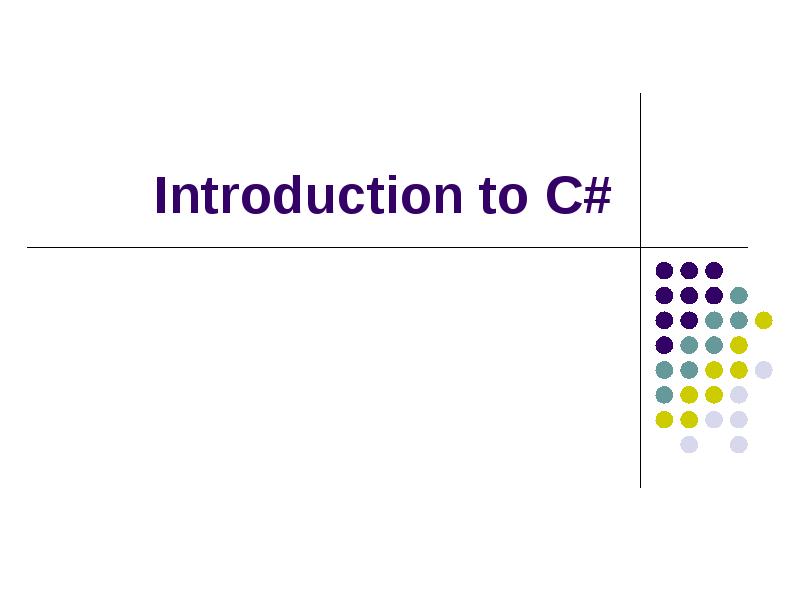 Introduction to C# Introduction to C#