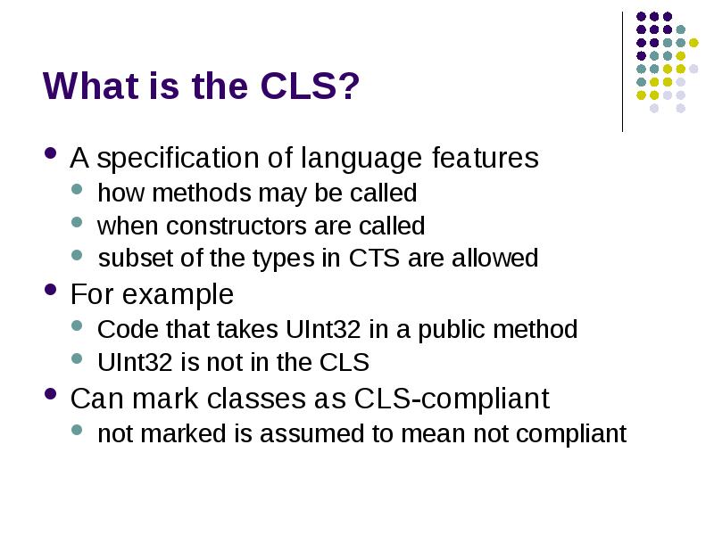 What is the CLS?
A specification of language features
how methods What is the CLS?
A specification of language features
how methods