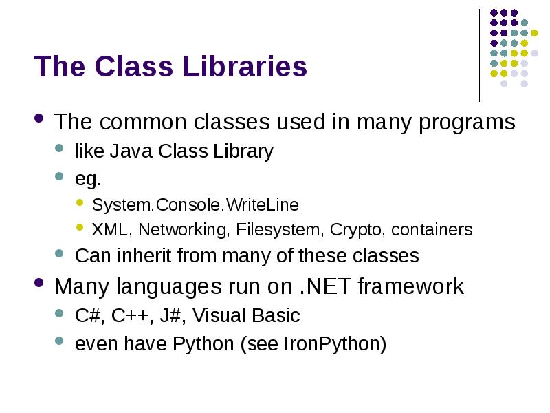 The Class Libraries
The common classes used in many programs
like The Class Libraries
The common classes used in many programs
like