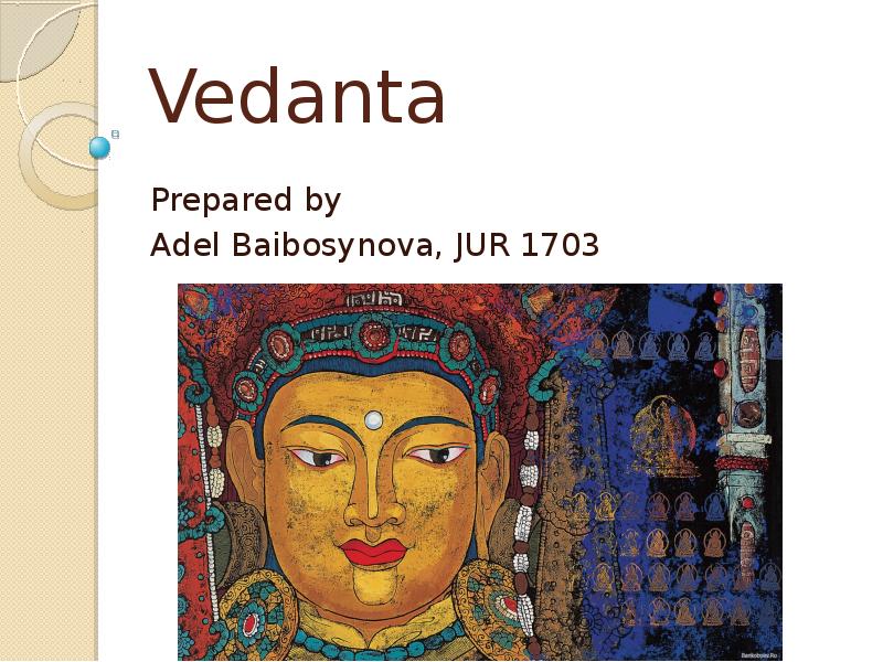Vedanta
Prepared by
Adel Baibosynova, JUR 1703 Vedanta
Prepared by
Adel Baibosynova, JUR 1703