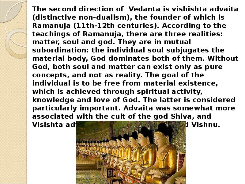 The second direction of Vedanta is vishishta advaita (distinctive non-dualism), the The second direction of Vedanta is vishishta advaita (distinctive non-dualism), the