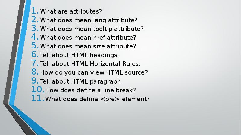 What are attributes?
What are attributes?
What does mean lang attribute?
What are attributes?
What are attributes?
What does mean lang attribute?