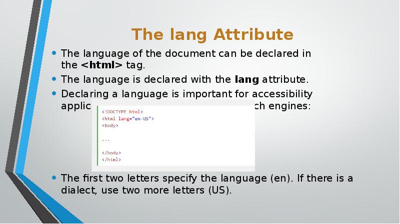 The lang Attribute
The language of the document can be The lang Attribute
The language of the document can be