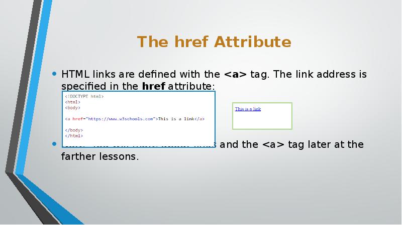 The href Attribute
HTML links are defined with the <a> tag. The The href Attribute
HTML links are defined with the <a> tag. The