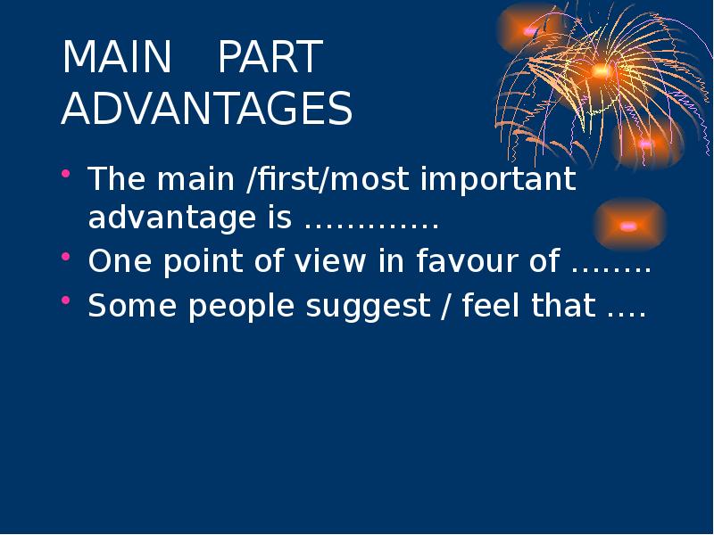 MAIN  PART ADVANTAGES The main /first/most important advantage is ………….