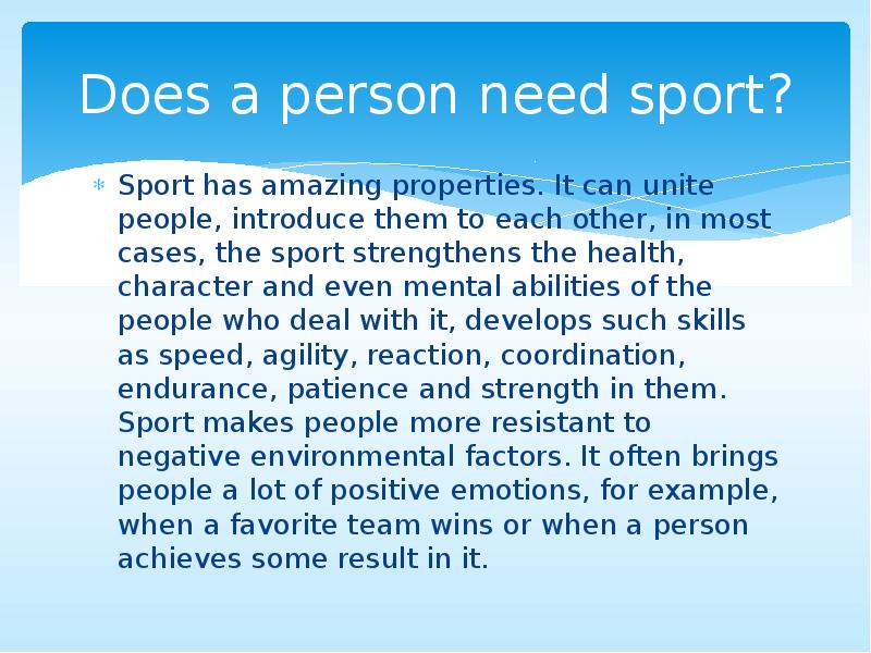 Does a person need sport?
Sport has amazing properties. It can Does a person need sport?
Sport has amazing properties. It can