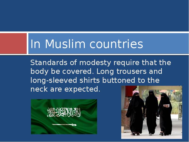 In Muslim countries
Standards of modesty require that the body be In Muslim countries
Standards of modesty require that the body be