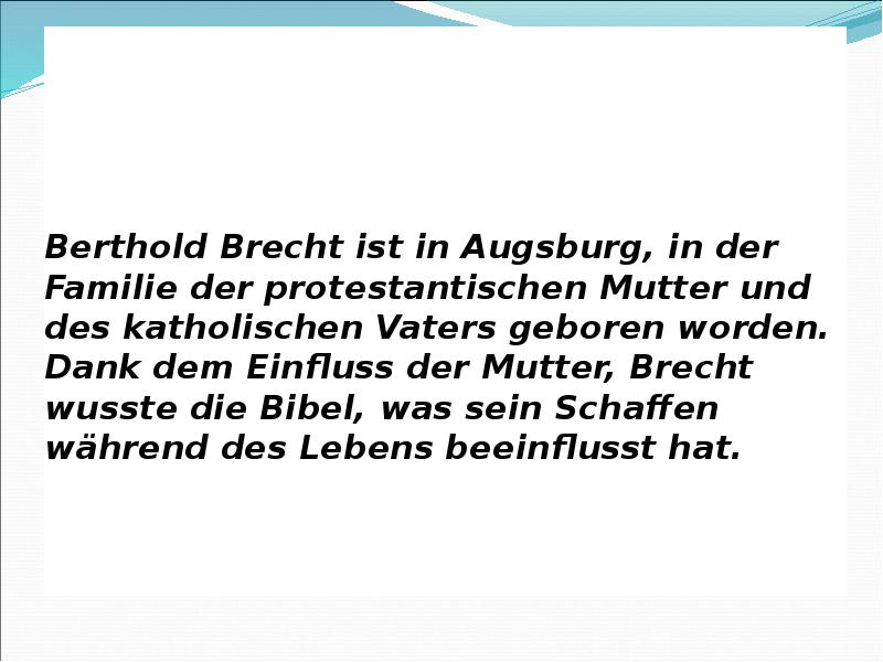 Berthold Brecht ist in Augsburg, in der Familie der protestantischen Mutter