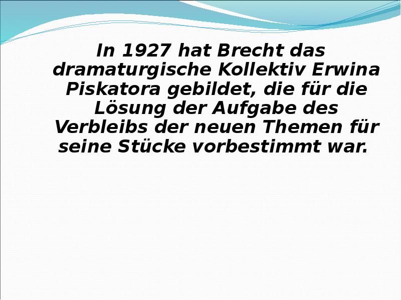 In 1927 hat Brecht das dramaturgische Kollektiv Erwina Piskatora gebildet, die