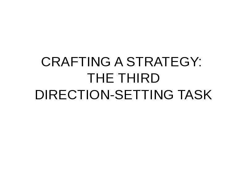 CRAFTING A STRATEGY:  THE THIRD DIRECTION-SETTING TASK