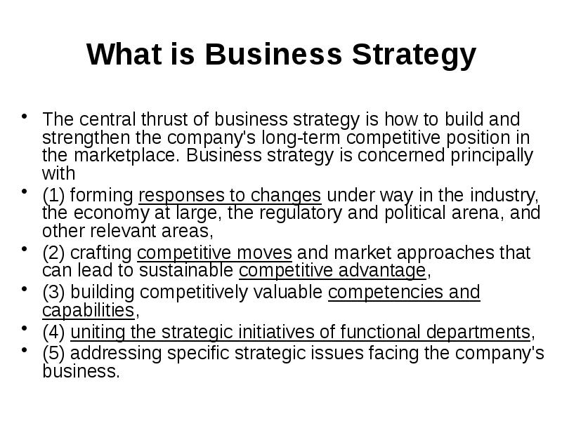 What is Business Strategy The central thrust of business strategy is