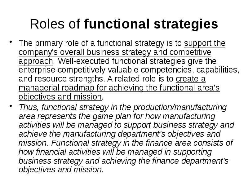 Roles of functional strategies The primary role of a functional strategy
