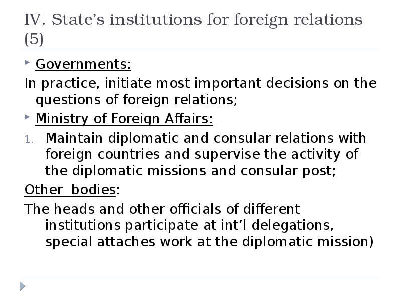 IV. State’s institutions for foreign relations (5) Governments: In practice, initiate