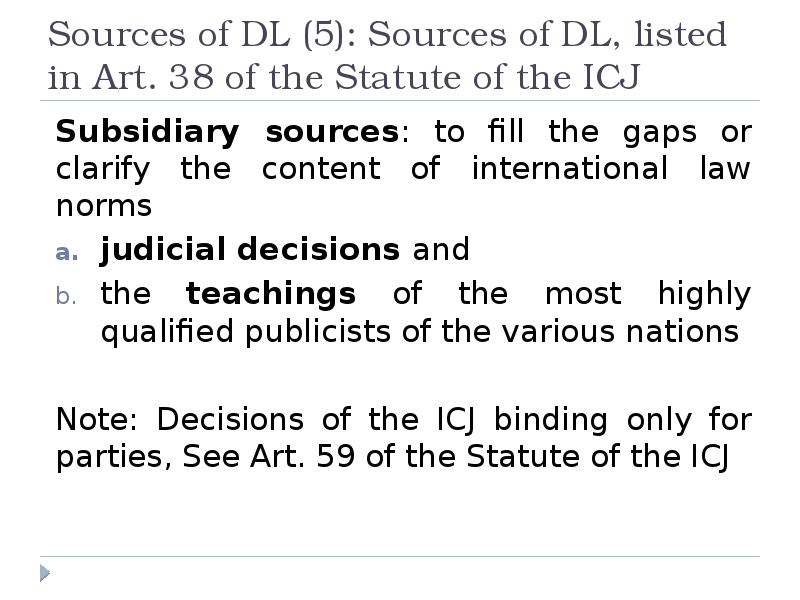 Sources of DL (5): Sources of DL, listed in Art. 38 Sources of DL (5): Sources of DL, listed in Art. 38