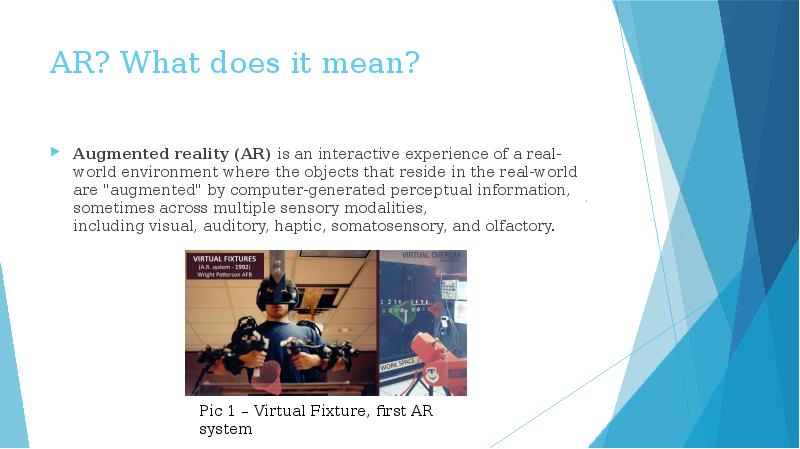 AR? What does it mean?
Augmented reality (AR) is an interactive experience AR? What does it mean?
Augmented reality (AR) is an interactive experience