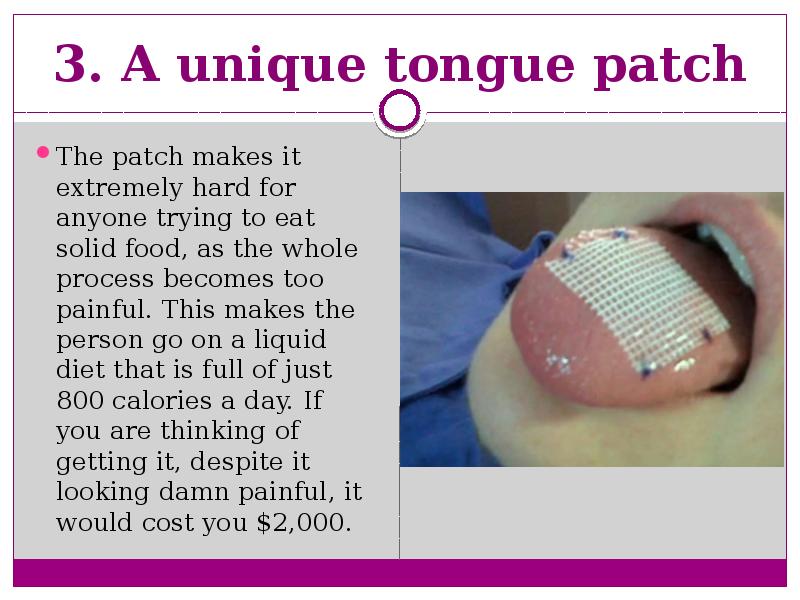 3. A unique tongue patch  The patch makes it extremely