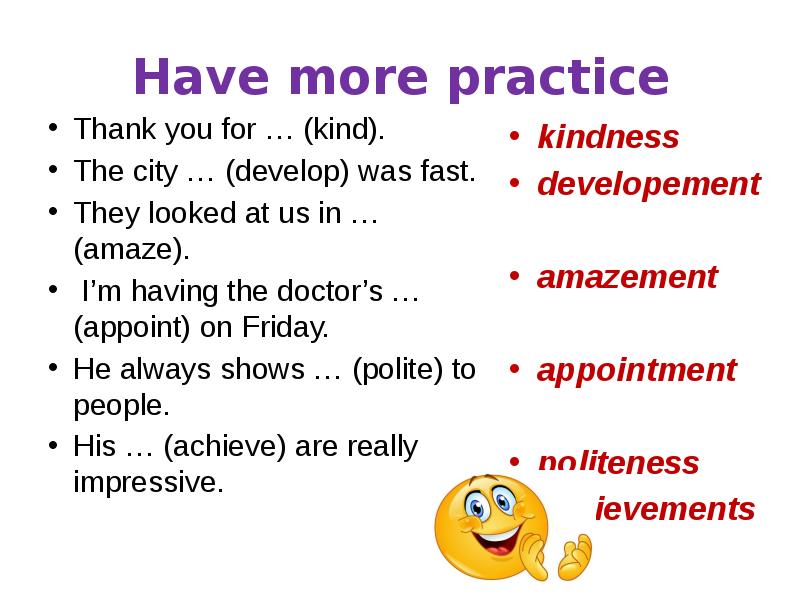 I m having. The more you Practice. May has have. We (to have) much Practice in English.. Have much have many.