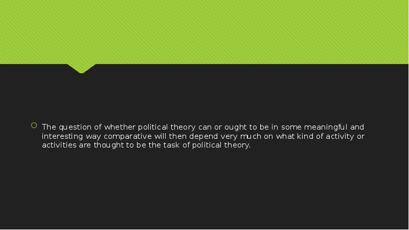 The question of whether political theory can or ought to be The question of whether political theory can or ought to be