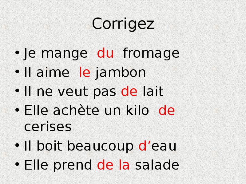 Corrigez
Je mange du fromage
Il aime le jambon
Il ne Corrigez
Je mange du fromage
Il aime le jambon
Il ne