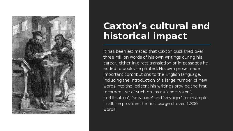Caxton’s cultural and historical impact It has been estimated that Caxton