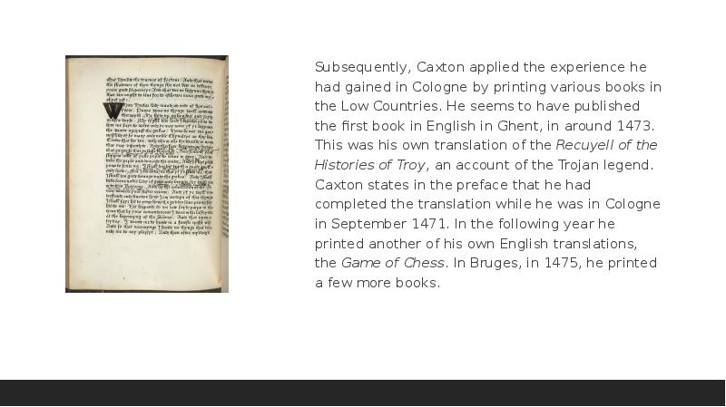 Subsequently, Caxton applied the experience he had gained in Cologne by