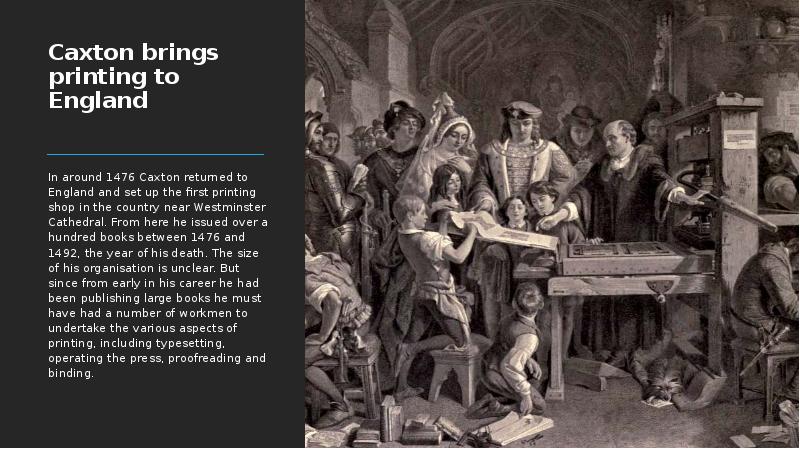 Caxton brings printing to England  In around 1476 Caxton returned