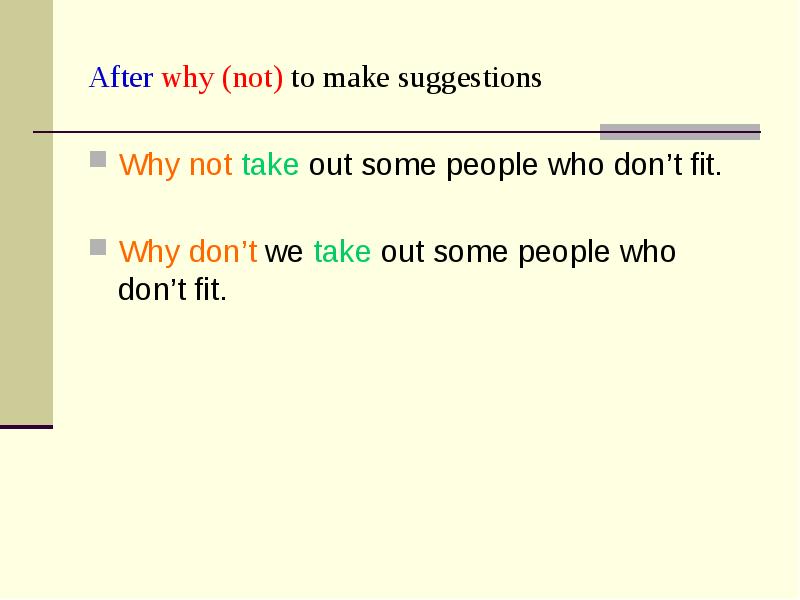 After why (not) to make suggestions
Why not take out some After why (not) to make suggestions
Why not take out some